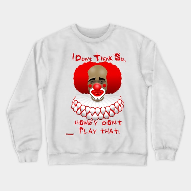 Homey D Clown Crewneck Sweatshirt by iCONSGRAPHICS
